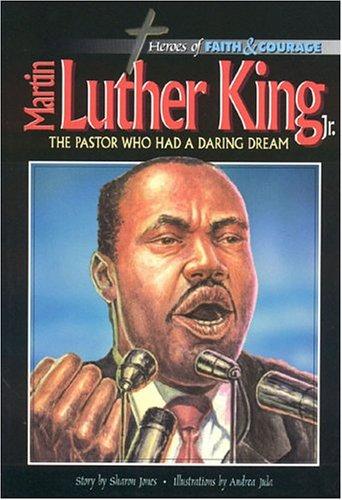 Martin Luther King: The Pastor Who Had a Daring Dream