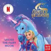 Unicorn Academy: Under the Fairy Moon: an official book of the Netflix series