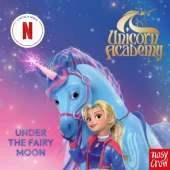 Unicorn Academy: Under the Fairy Moon: an official book of the Netflix series