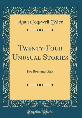 Twenty-Four Unusual Stories: For Boys and Girls (Classic Reprint)