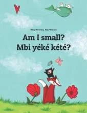 Am I small? Mbi yeke kete?: Children's Picture Book English-Sango (Bilingual Edition)