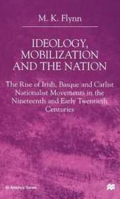 Ideology, Mobilization and the Nation: The Rise of Irish, Basque and Carlist Nationalist Movements in the Nineteenth and Early Twentieth Centuries
