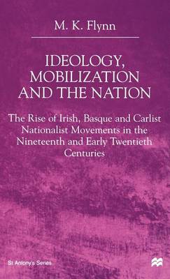Ideology, Mobilization and the Nation: The Rise of Irish, Basque and Carlist Nationalist Movements in the Nineteenth and Early Twentieth Centuries