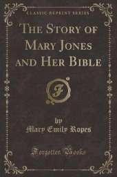 The Story of Mary Jones and Her Bible (Classic Reprint)