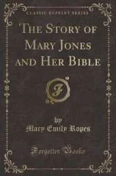 The Story of Mary Jones and Her Bible (Classic Reprint)