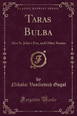 Taras Bulba: Also St. John's Eve, and Other Stories (Classic Reprint)