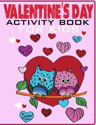 Valentines Day Activity Book For Kids: Includes Mazes, Word Search, Dot-to-Dot, Find The Difference Puzzles and Coloring