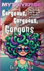 Gorgeous, Gorgeous, Gorgons: A Mythiverse Story