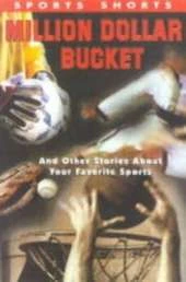 Million Dollar Bucket: And Other Stories About Your Favorite Sports