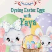 Dyeing Easter Eggs with Yaya: A Delightful Easter Story of Family Fun and Egg Dyeing