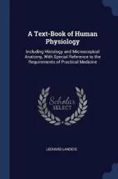 A Text-Book of Human Physiology: Including Histology and Microscopical Anatomy, with Special Reference to the Requirements of Practical Medicine