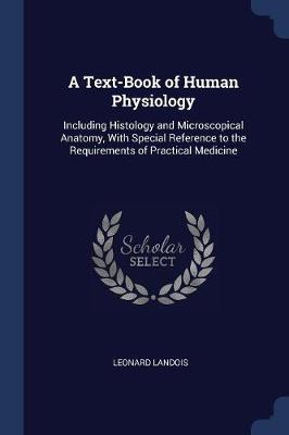 A Text-Book of Human Physiology: Including Histology and Microscopical Anatomy, with Special Reference to the Requirements of Practical Medicine