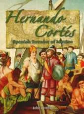 Hernando Cortes: Spanish Invader of Mexico