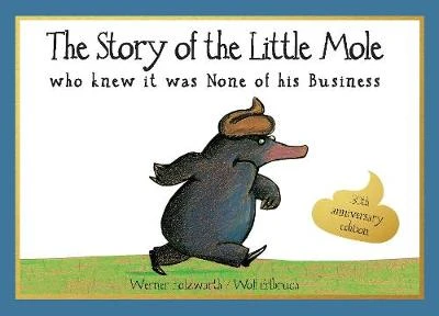 The Story of the Little Mole who knew it was none of his business: 30th anniversary edition