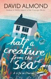 Half a Creature from the Sea: A Life in Stories