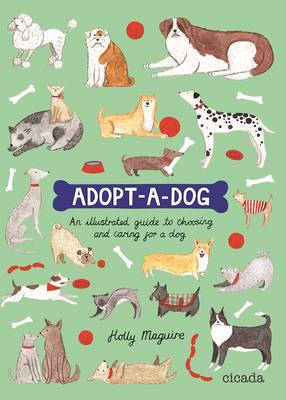 Adopt-a-Dog: An illustrated guide to choosing and caring for a dog