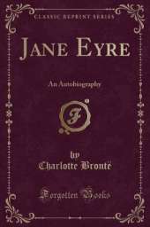 Jane Eyre: An Autobiography (Classic Reprint)