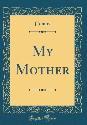 My Mother (Classic Reprint)