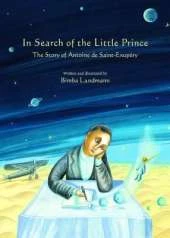 In Search of the Little Prince: The Story of Antoine De Saint-Exupery