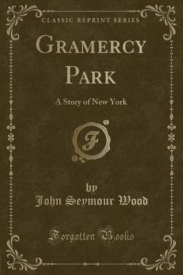 Gramercy Park: A Story of New York (Classic Reprint)