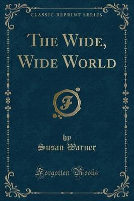 The Wide, Wide World (Classic Reprint)