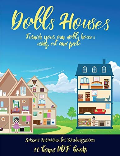 Scissor Activities for Kindergarten (Doll House Interior Designer): Furnish your own doll houses with cut and paste furniture. This book is designed to improve hand-eye coordination, develop fine and gross motor control, develop visuo-spatial skills, and