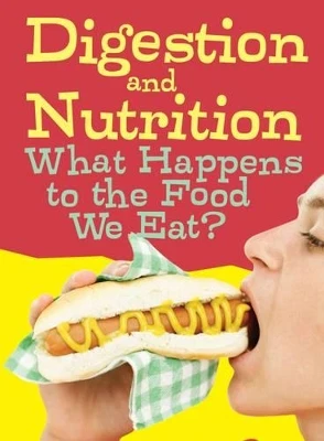 Digestion and Nutrition: What Happens to the Food We Eat?