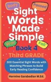 Sight Words Made Simple Book 4 Third Grade: 300 Essential Sight Words with Matching Phrases to Build Early Reading Confidence