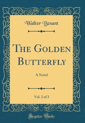The Golden Butterfly, Vol. 2 of 3: A Novel (Classic Reprint)