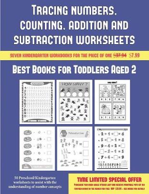 Best Books for Toddlers Aged 2 (Tracing Numbers, Counting, Addition and Subtraction): 50 Preschool/Kindergarten Worksheets to Assist with the Understanding of Number Concepts