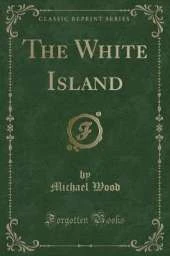 The White Island (Classic Reprint)