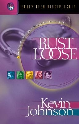 Bust Loose: Become the Wild New Person You Are in Jesus