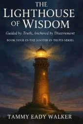 The Lighthouse of Wisdom: Guided by Truth, Anchored by Discernment