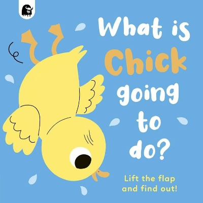 What Is Chick Going to Do?: Lift the Flap and Find Out!