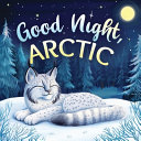 Good Night, Arctic: A Dreamy Bedtime Story with Gentle Goodnight Rhymes for Toddlers and Children