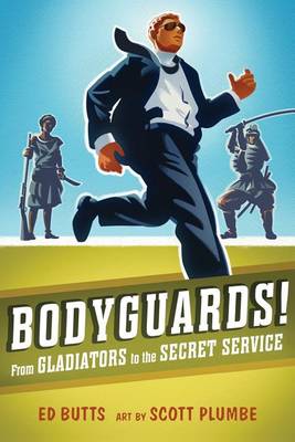 Bodyguards!: From Gladitors to the Secret Service