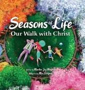 Seasons of Life: A Christian Children's Book about Jesus & the Meaningful Moments with God Throughout Winter, Spring, Summer, and Fall - The Perfect Bible Story Book for Kids