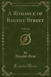 A Romance of Regent Street, Vol. 3 of 3: A Novel (Classic Reprint)