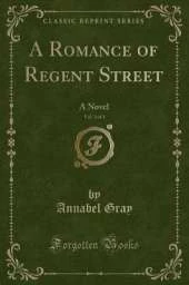 A Romance of Regent Street, Vol. 3 of 3: A Novel (Classic Reprint)