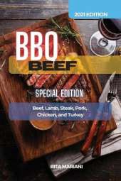 BBQ Beef Special Edition: Easy and Delicious Recipes: Beef, Lamb, Steak, Pork, Chicken, and Turkey