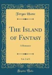 The Island of Fantasy, Vol. 2 of 3: A Romance (Classic Reprint)
