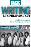Basic Writing As a Political Act: Public Conversations About Writing and Literacies