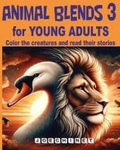 Animal Blends 3 for Young Adults: Love's Spectrum: Exploring Romantic Relationships through Enchanting Stories and Unique Hybrid Creatures