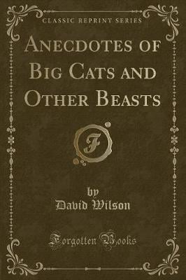 Anecdotes of Big Cats and Other Beasts (Classic Reprint)