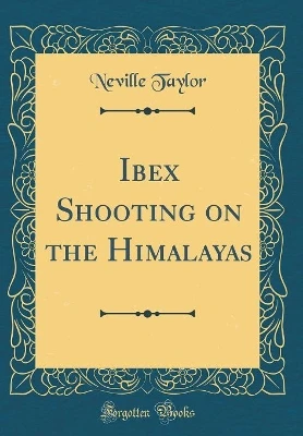 Ibex Shooting on the Himalayas (Classic Reprint)