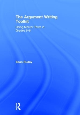 The Argument Writing Toolkit: Using Mentor Texts in Grades 6-8