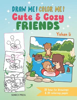 Draw me! Color me!: Cute & Cozy Friends: 20 How-to Drawings & 20 Coloring Pages