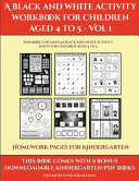 Homework Pages for Kindergarten (A black and white activity workbook for children aged 4 to 5 - Vol 1): This book contains 50 black and white activity sheets for children aged 4 to 5
