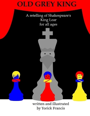 Old Grey King: A retelling of Shakespeare's King Lear for all ages