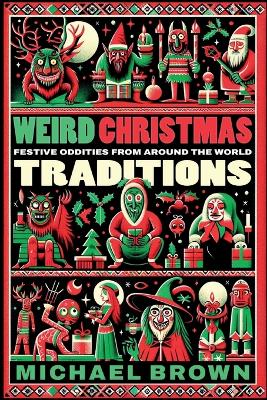 Weird Christmas Traditions: 475 Festive Oddities from Around the World